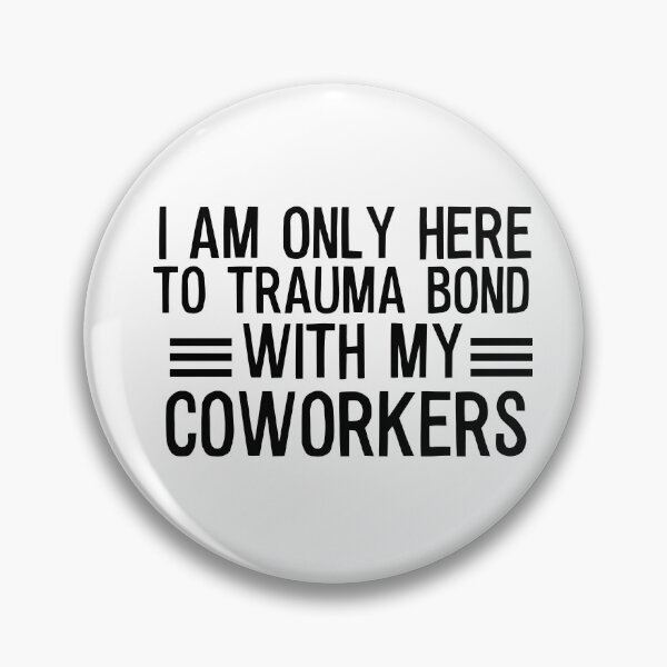 Item preview, i am only here to trauma bond with my coworkers designed and sold by khallidaart.