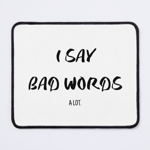 Item preview, I Say Bad Words A Lot. (BLACK TEXT) designed and sold by YoungMind95.