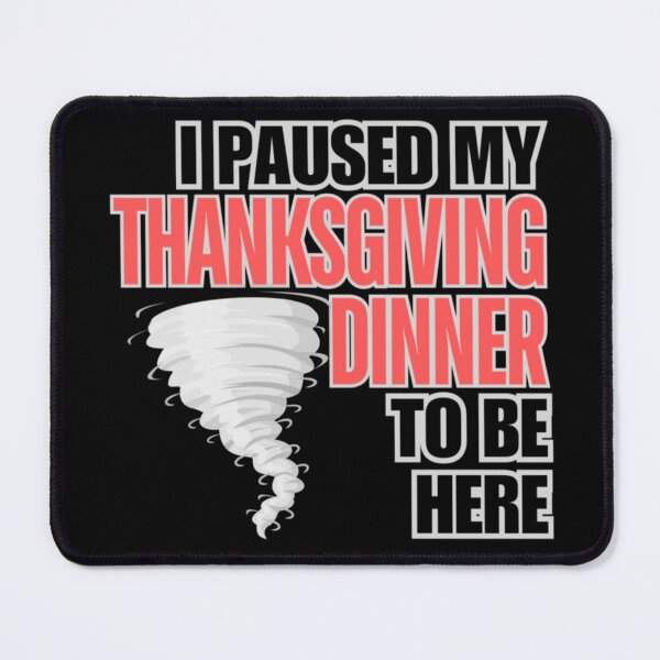 Item preview, I Paused My Thanksgiving Dinner To Be Here designed and sold by ColordCreations.