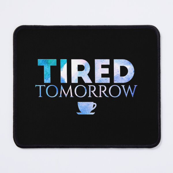 Item preview, Tired Tomorrow designed and sold by bedisbetter.