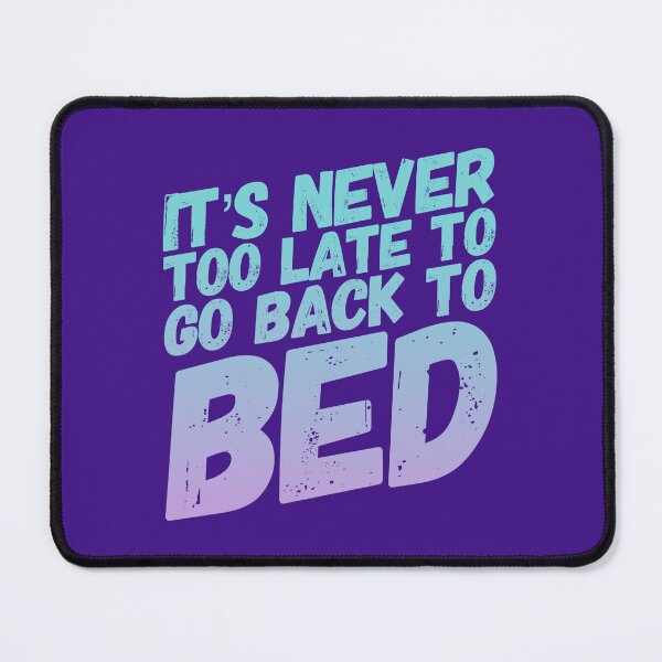 Item preview, It's Never To Late To Go Back To Bed designed and sold by bedisbetter.