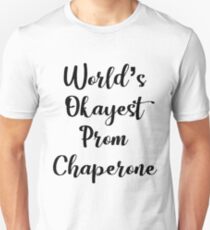 World's Okayest Prom Chaperone - Funny Prom Unisex T-Shirt