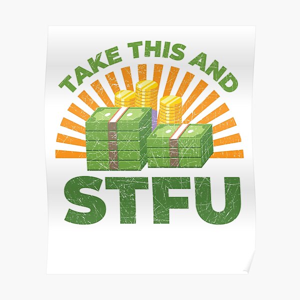 Take This And Stfu Poster For Sale By Shirtkings Redbubble