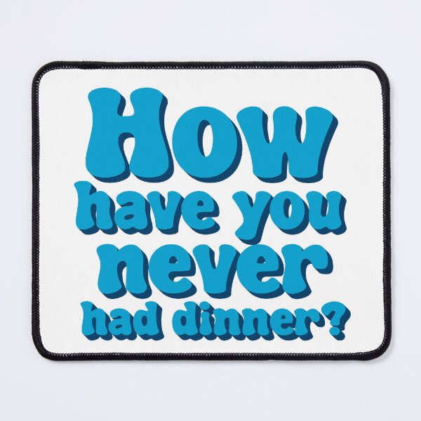 Item preview, How have you never had dinner? designed and sold by dogfish-art.