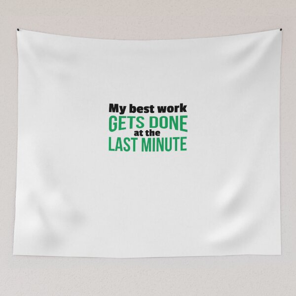 Item preview, My Best Work Gets Done at the Last Minute designed and sold by shirtkings.