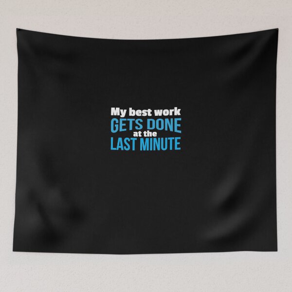 Item preview, My Best Work Gets Done at the Last Minute designed and sold by shirtkings.