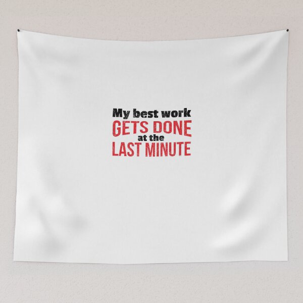 Item preview, My Best Work Gets Done at the Last Minute designed and sold by shirtkings.
