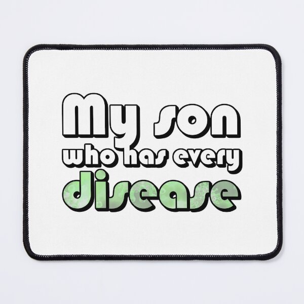 Item preview, My son, who has every disease designed and sold by dogfish-art.