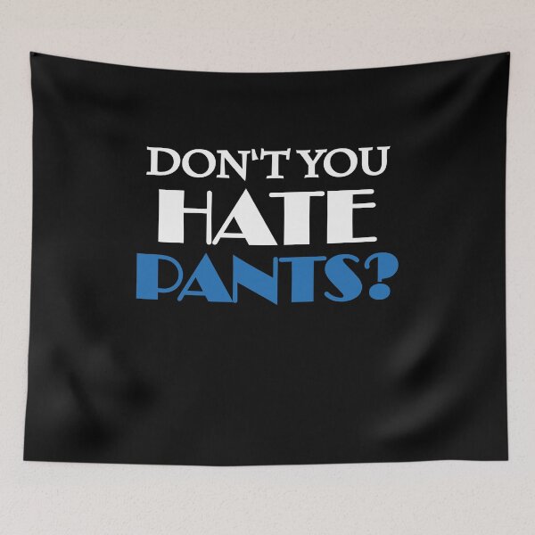 Item preview, Don't you hate pants? designed and sold by TrendyDesigns.