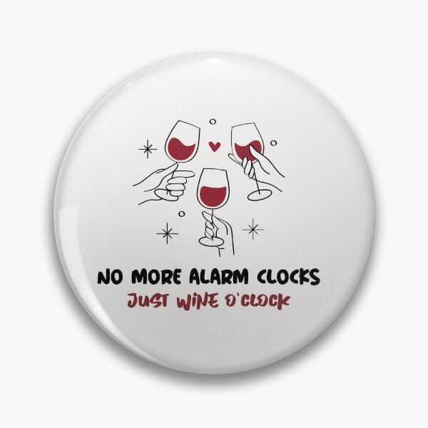 Item preview, No More Alarm Clocks, Just Wine O'Clock designed and sold by S Diaz.