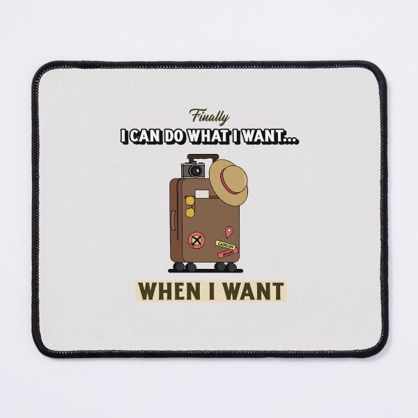 Item preview, Finally, I Can Do What I Want When I Want designed and sold by S Diaz.