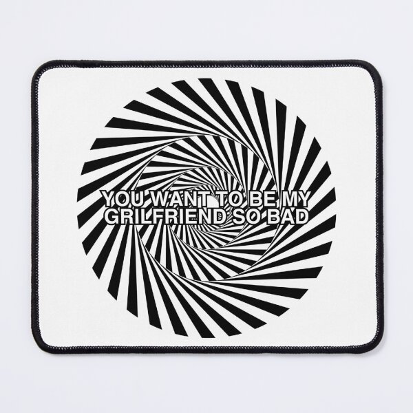Item preview, YOU WANT TO BE MY GIRLFRIEND SO BAD designed and sold by sigmades.