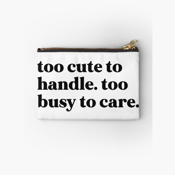 Item preview, Too cute to handle too busy to care designed and sold by weirdly weird.