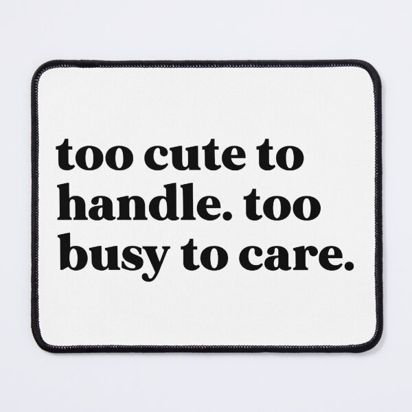Item preview, Too cute to handle too busy to care designed and sold by weirdly weird.