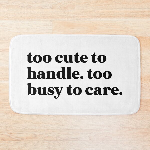 Item preview, Too cute to handle too busy to care designed and sold by weirdly weird.
