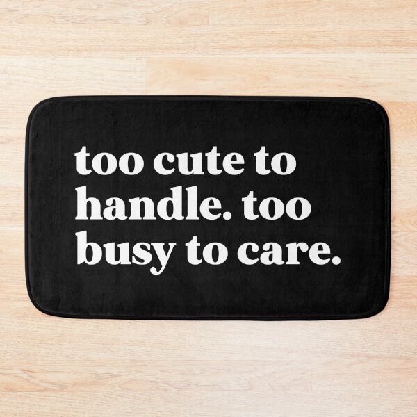 Item preview, Too cute to handle too busy to care designed and sold by weirdly weird.