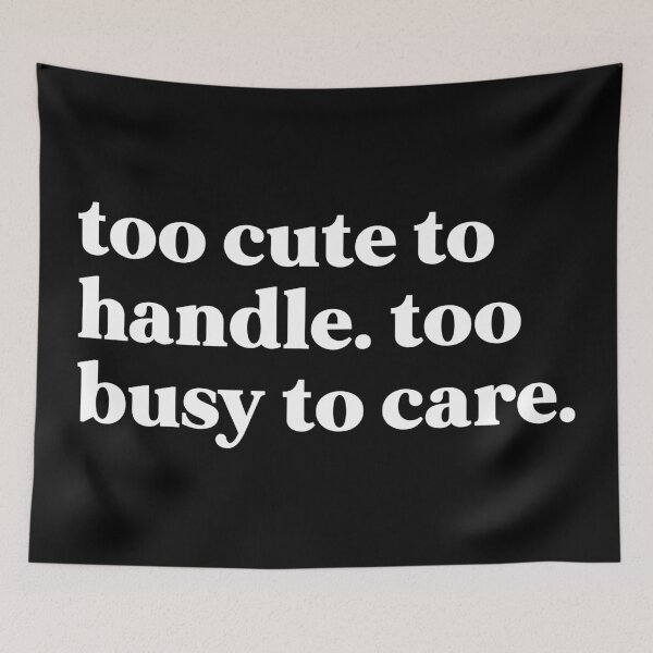 Item preview, Too cute to handle too busy to care designed and sold by weirdly weird.