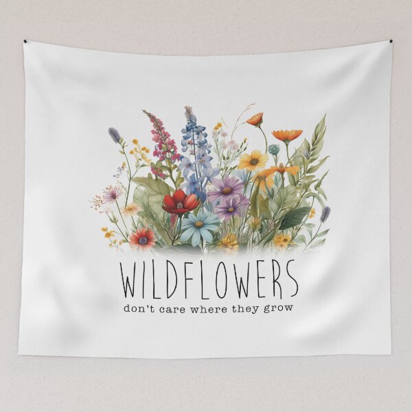 Item preview, Wildflowers Don't Care Where They Grow designed and sold by ShubieDoo12.