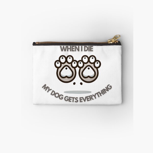 Item preview, When I die my dog gets everything dog paws designed and sold by NebulaLabs.