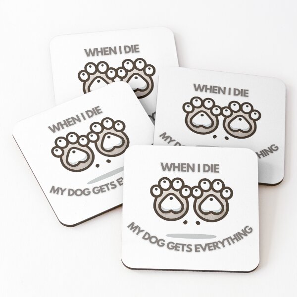 Item preview, When I die my dog gets everything dog paws designed and sold by NebulaLabs.