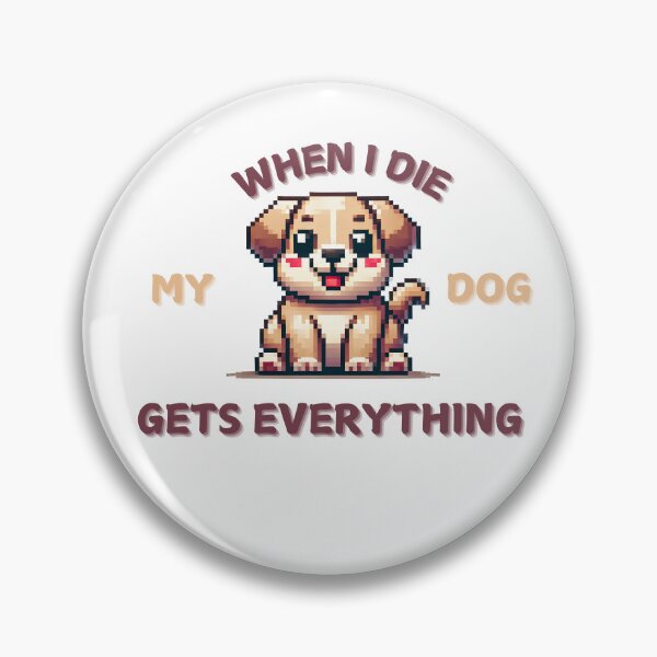 Item preview, When I die my dog gets everything designed and sold by NebulaLabs.