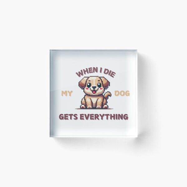 Item preview, When I die my dog gets everything designed and sold by NebulaLabs.