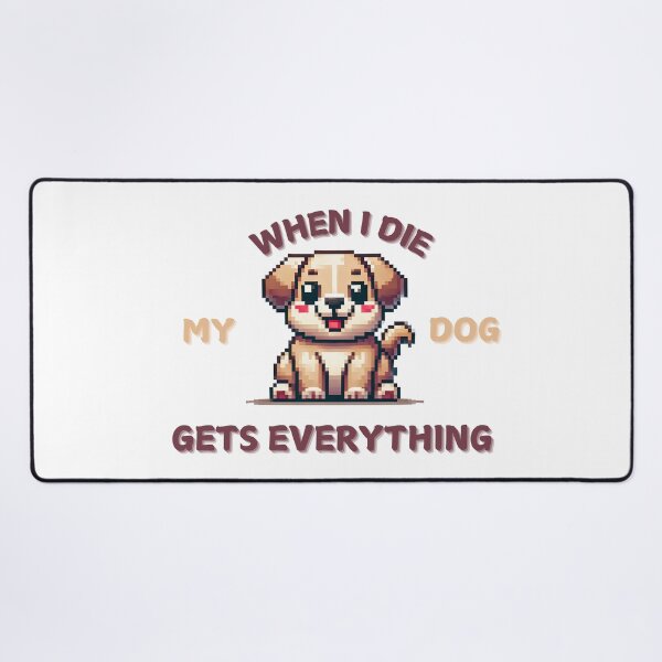 Item preview, When I die my dog gets everything designed and sold by NebulaLabs.