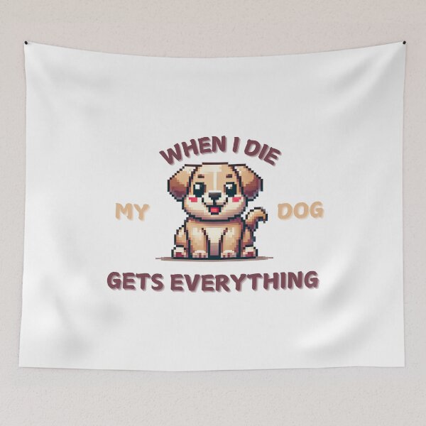Item preview, When I die my dog gets everything designed and sold by NebulaLabs.