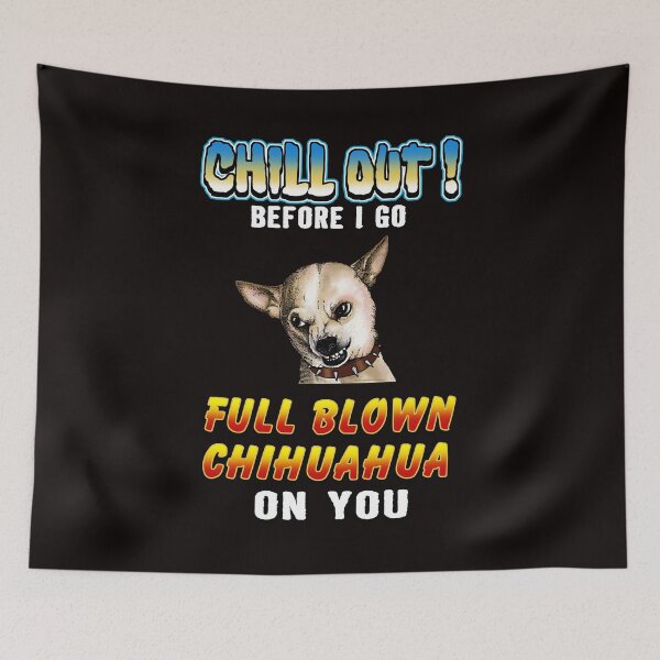 Item preview, Rude Angry Chill Out Before Full Blown Chihuahua   designed and sold by thet-shirtman.