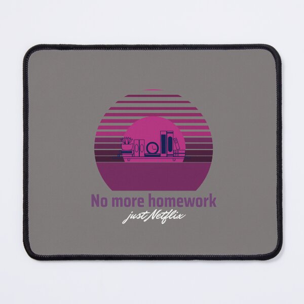 Item preview, No More Homework Just Netflix designed and sold by S Diaz.
