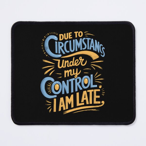 Item preview, Due to circumstances under my control, I am late. designed and sold by Osaya-Store.