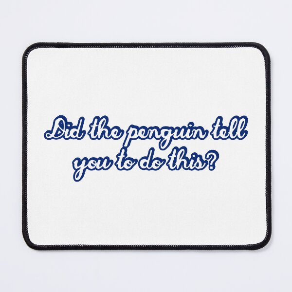 Item preview, Did the Penguin Tell You To Do This / Movie Quote designed and sold by Cuttintees.