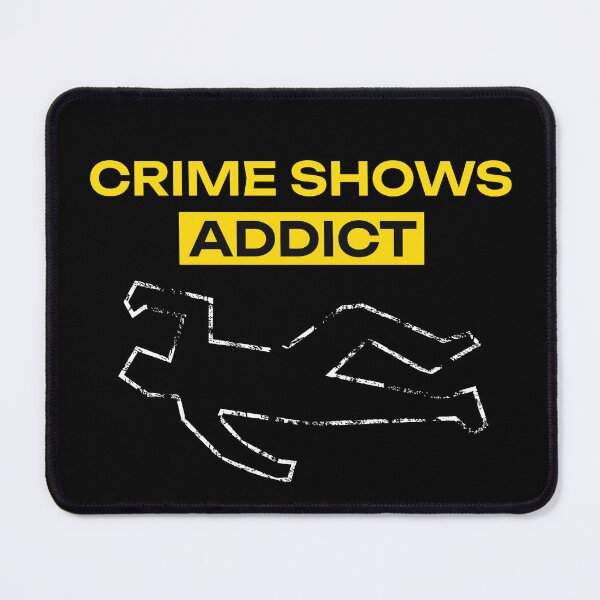 Item preview, Crime Shows Addict designed and sold by NuttySqueaky.