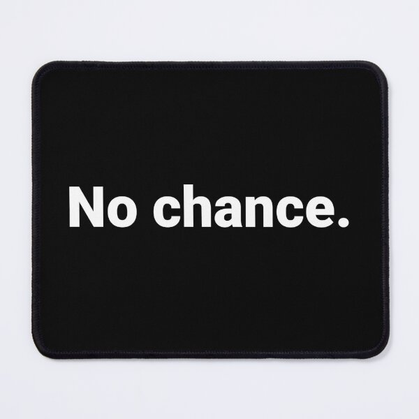 Item preview, No chance. designed and sold by Text-based T-Shirts and Gifts.
