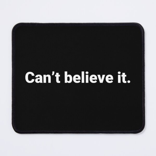 Item preview, Can’t believe it. designed and sold by Text-based T-Shirts and Gifts.