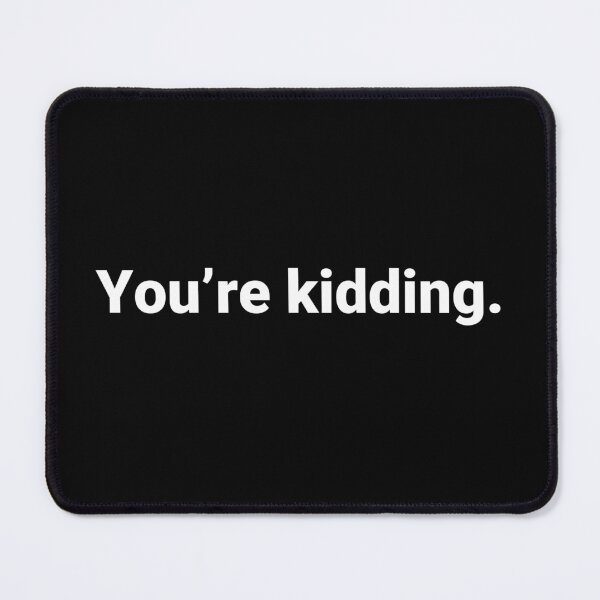 Item preview, You’re kidding. designed and sold by Text-based T-Shirts and Gifts.