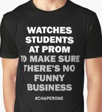 Watches Students At Prom To Make Sure There's No Funny Business #Chaperone Graphic T-Shirt