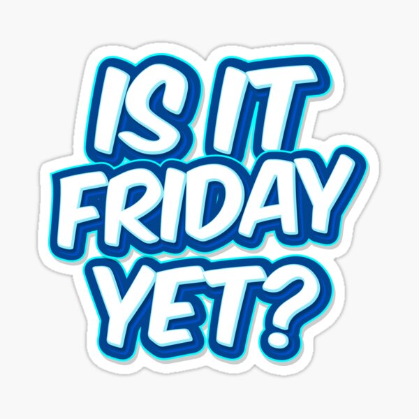 is-it-friday-yet-meme-sticker-by-susurrationstud-redbubble