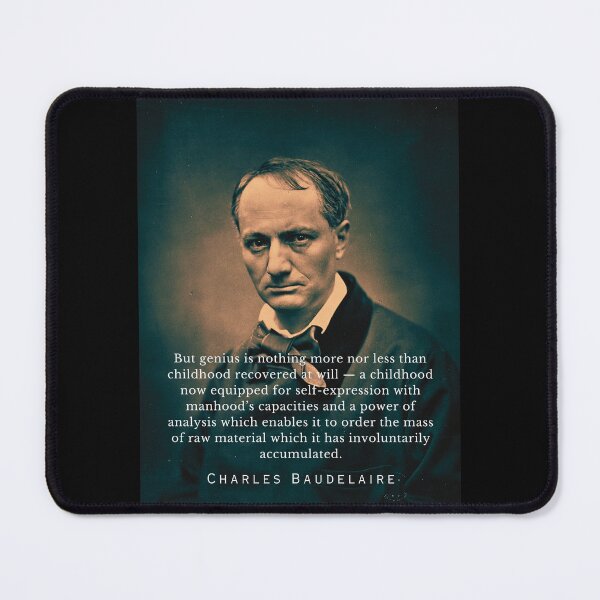 Item preview, Charles Pierre Baudelaire: But genius is nothing more nor less than childhood recovered at will — a childhood now equipped for self-expression designed and sold by artbleed.