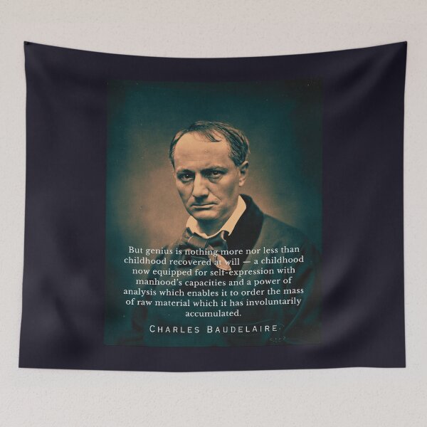 Item preview, Charles Pierre Baudelaire: But genius is nothing more nor less than childhood recovered at will — a childhood now equipped for self-expression designed and sold by artbleed.