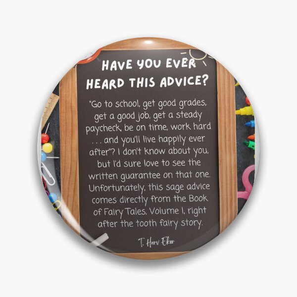 Item preview, "Have you ever heard this advice? Go to school, get good grades, get a good job..." Harv Eker Quotes designed and sold by Quincarrius.