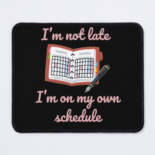 Item preview, I'm not late I'm on my own schedule, corporate humor designed and sold by TomUniqueStyle.