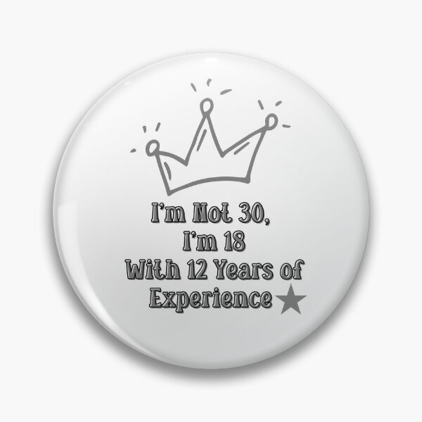 Item preview, I’m Not 30, I’m 18 With 12 Years of Experience designed and sold by QueerPenguin.