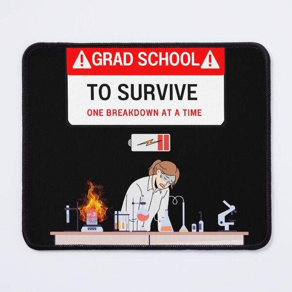 Item preview, Grad School: To survive, one breakdown at a time. designed and sold by Vanessa Batista.