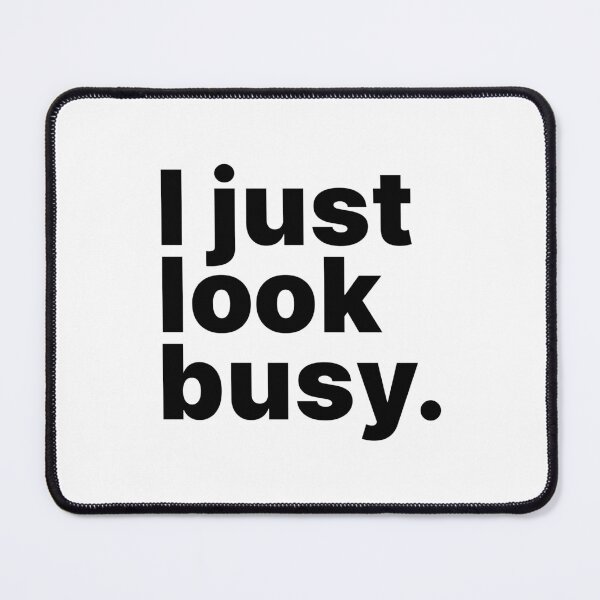 Item preview, I just look busy | Fun text-only design designed and sold by ThingsOnTees.