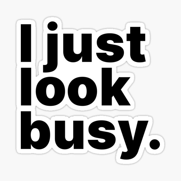 Item preview, I just look busy | Fun text-only design designed and sold by ThingsOnTees.