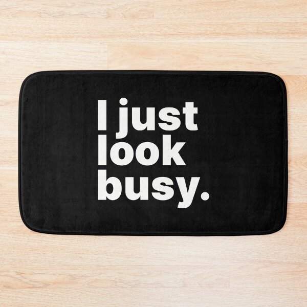 Item preview, I just look busy | Text-only design designed and sold by ThingsOnTees.