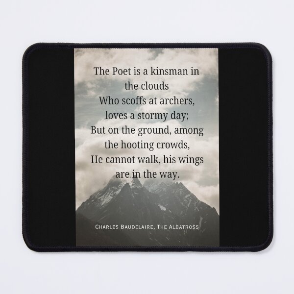 Item preview, Charles Pierre Baudelaire: The Poet is a kinsman in the clouds Who scoffs at archers, loves a stormy day; But on the ground, among the hooting crowds, designed and sold by artbleed.