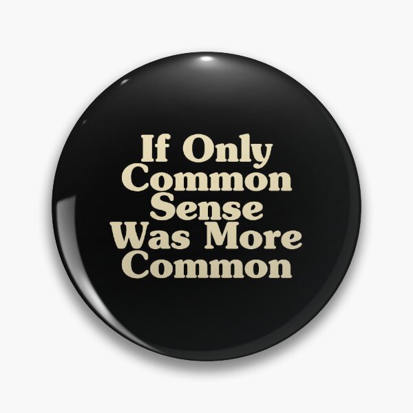 Item preview, If Only Common Sense Was More Common designed and sold by crenaviolena.