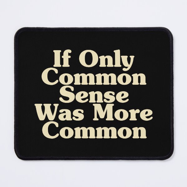 Item preview, If Only Common Sense Was More Common designed and sold by crenaviolena.